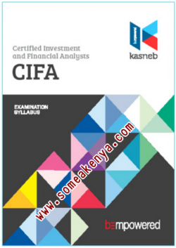 CERTIFIED INVESTMENT AND FINANCIAL ANALYSTS-CIFA notes, Revision kits and past examination papers in Kenya examined by KASNEB, CPA,ATD,CS,CCP,DCM,CIFA,CICT,DICT,notes,revision,kits, PART I, Section 1, Financial Accounting, Financial Mathematics, Entrepreneurship and Communication, Section 2, Economics, Financial Institutions and Markets, Public Finance and Taxation, PART II, Section 3, Regulation of Financial Markets, Corporate Finance, Financial Statements Analysis, Section 4, Equity Investments Analysis, Portfolio Management, Quantitative Analysis, PART III, Section 5, Strategy, Governance and Ethics, Fixed Income Investments Analysis, Alternative Investments Analysis, Section 6, Advanced Portfolio Management, International Finance, Derivatives Analysis