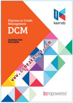 DIPLOMA IN CREDIT MANAGEMENT-DCM notes, Revision kits and past examination papers in Kenya examined by KASNEB, CPA,ATD,CS,CCP,DCM,CIFA,CICT,DICT,notes,revision,kits, Level I, Fundamentals of Credit Management, Commercial Law, Entrepreneurship and Communication, Information Communication Technology, Level II, Credit Management, Principles of Management, Business Mathematics and Statistics, Law Governing Credit Practice, Level III, Marketing and Customer Relations, Foundations of Accounting, Principles of Public Finance and Taxation, Practice of Credit Management